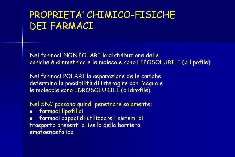 PROPRIETA’ CHIMICO-FISICHE DEI FARMACI Nei farmaci NON POLARI la distribuzione delle cariche è simmetrica