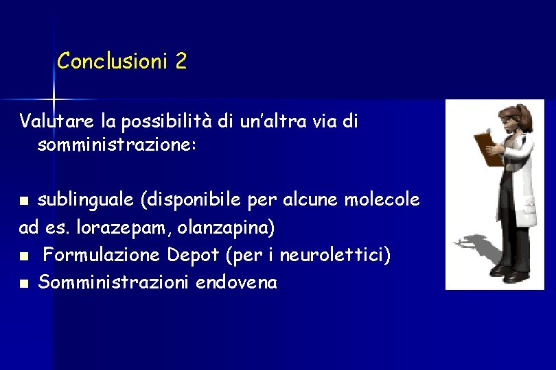 Conclusioni 2 Valutare la possibilità di un’altra via di somministrazione: sublinguale (disponibile per alcune