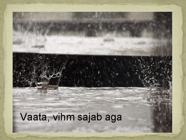 Vaata, vihm sajab aga 