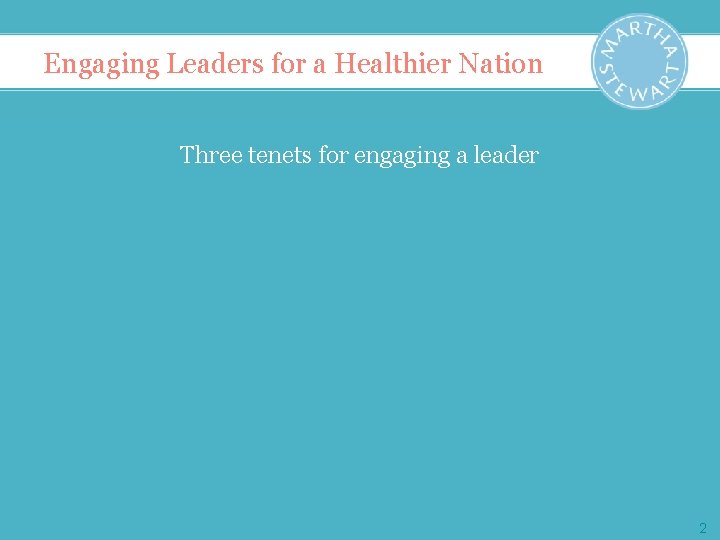 Engaging Leaders for a Healthier Nation Three tenets for engaging a leader 2 