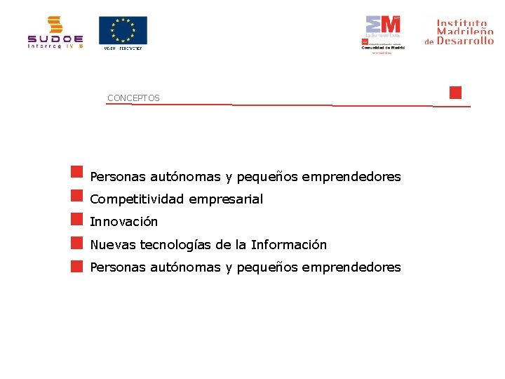 CONCEPTOS Personas autónomas y pequeños emprendedores Competitividad empresarial Innovación Nuevas tecnologías de la Información