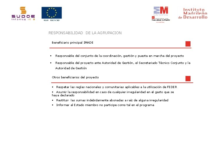 RESPONSABILIDAD DE LA AGRUPACION Beneficiario principal IMADE § Responsable del conjunto de la coordinación,