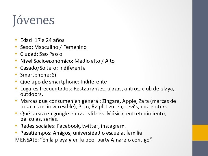 Jóvenes Edad: 17 a 24 años Sexo: Masculino / Femenino Ciudad: Sao Paolo Nivel
