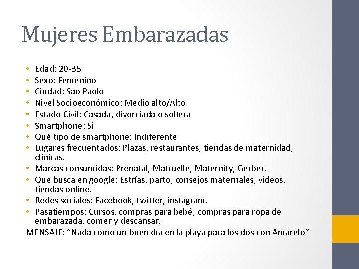 Mujeres Embarazadas Edad: 20 -35 Sexo: Femenino Ciudad: Sao Paolo Nivel Socioeconómico: Medio alto/Alto