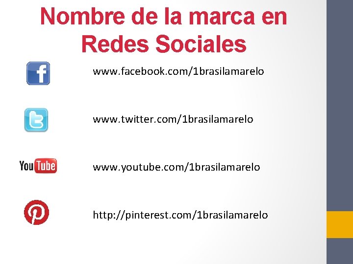 Nombre de la marca en Redes Sociales www. facebook. com/1 brasilamarelo www. twitter. com/1