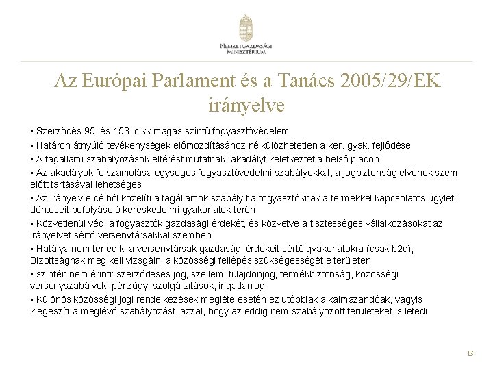 Az Európai Parlament és a Tanács 2005/29/EK irányelve • Szerződés 95. és 153. cikk