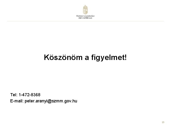 Köszönöm a figyelmet! Tel: 1 -472 -8368 E-mail: peter. aranyi@szmm. gov. hu 23 