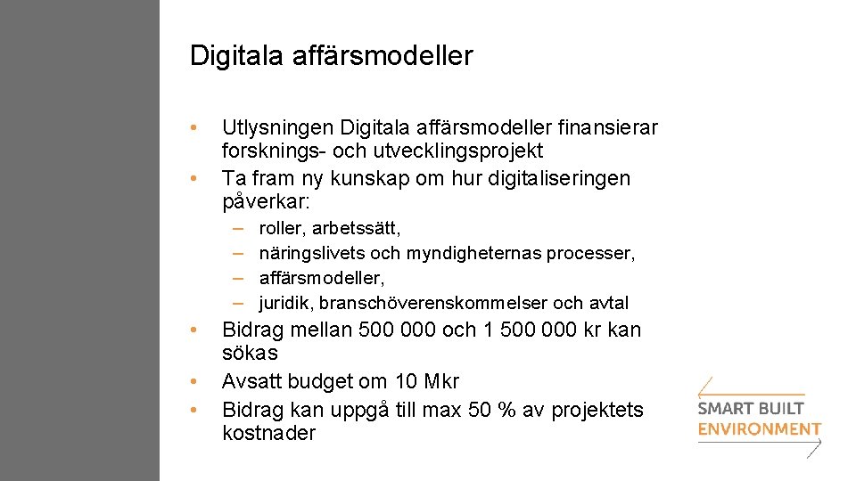 Digitala affärsmodeller • • Utlysningen Digitala affärsmodeller finansierar forsknings- och utvecklingsprojekt Ta fram ny