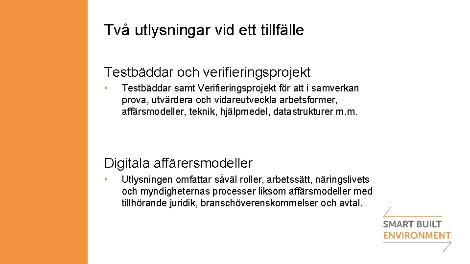 Två utlysningar vid ett tillfälle Testbäddar och verifieringsprojekt • Testbäddar samt Verifieringsprojekt för att