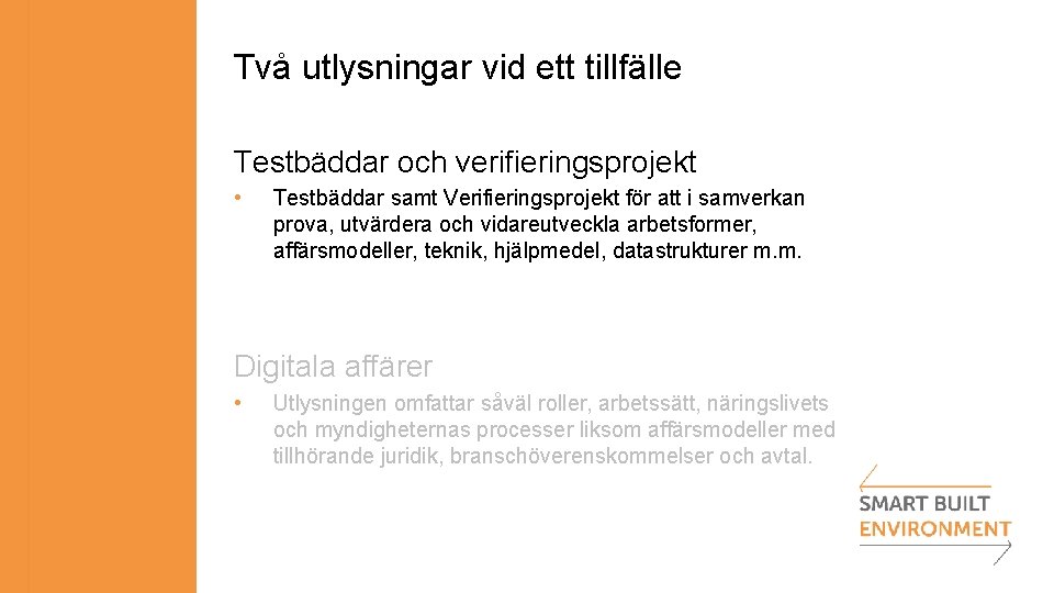 Två utlysningar vid ett tillfälle Testbäddar och verifieringsprojekt • Testbäddar samt Verifieringsprojekt för att