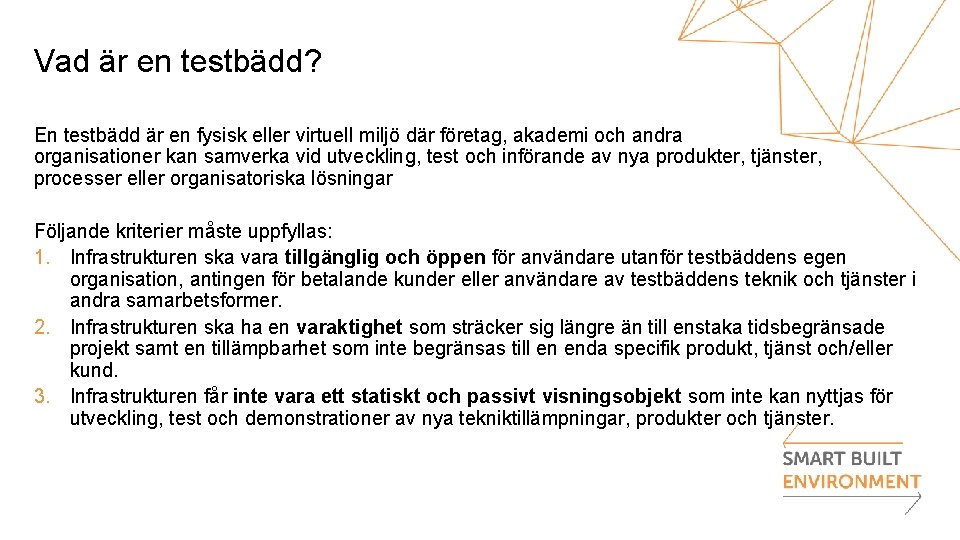 Vad är en testbädd? En testbädd är en fysisk eller virtuell miljö där företag,