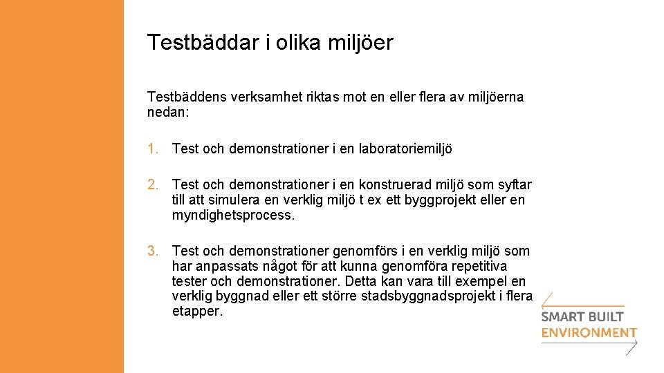 Testbäddar i olika miljöer Testbäddens verksamhet riktas mot en eller flera av miljöerna nedan: