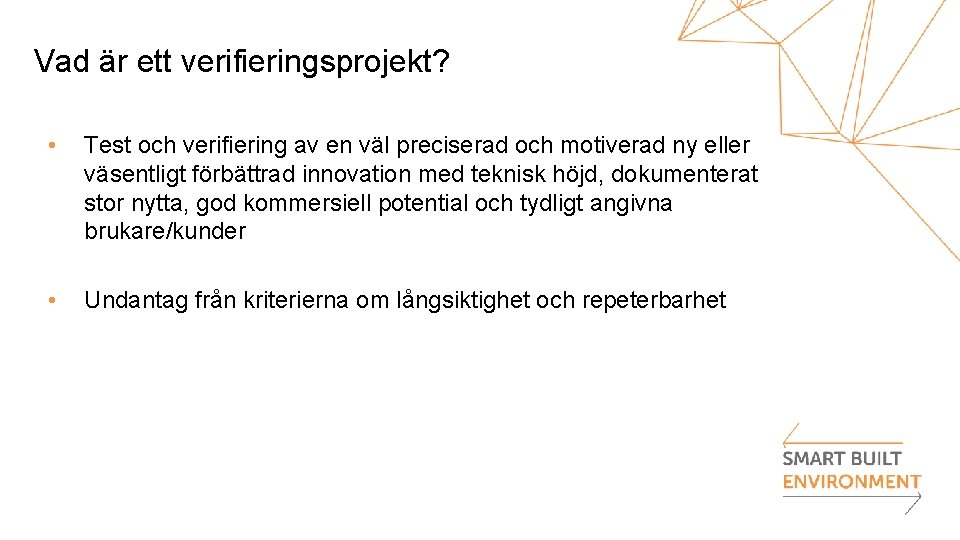 Vad är ett verifieringsprojekt? • Test och verifiering av en väl preciserad och motiverad