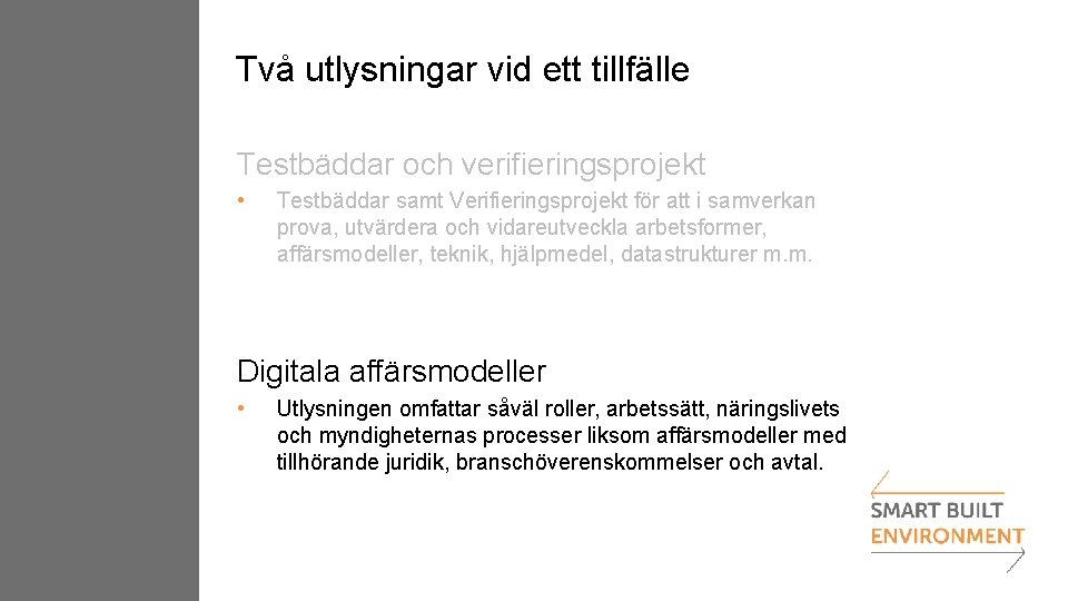 Två utlysningar vid ett tillfälle Testbäddar och verifieringsprojekt • Testbäddar samt Verifieringsprojekt för att