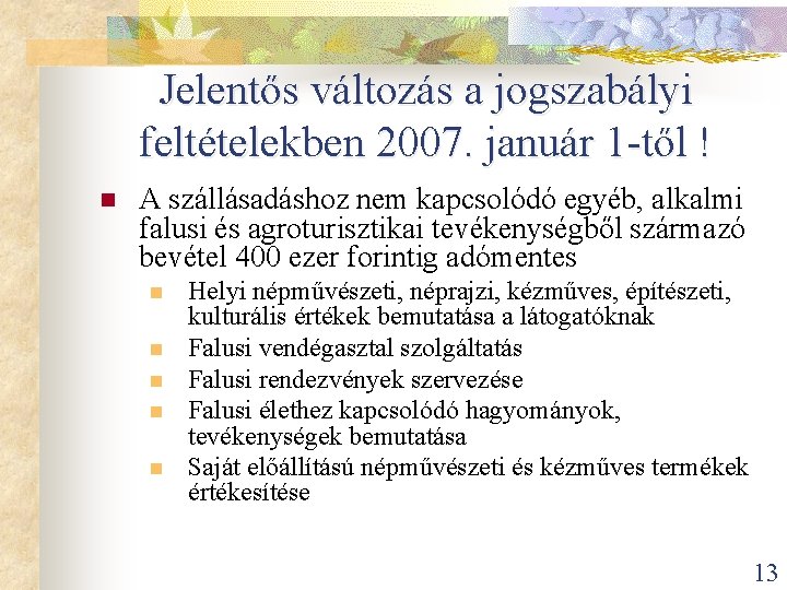 Jelentős változás a jogszabályi feltételekben 2007. január 1 -től ! n A szállásadáshoz nem