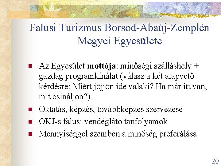 Falusi Turizmus Borsod-Abaúj-Zemplén Megyei Egyesülete n n Az Egyesület mottója: minőségi szálláshely + gazdag