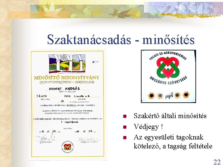 Szaktanácsadás - minősítés n n n Szakértő általi minősítés Védjegy ! Az egyesületi tagoknak