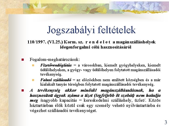 Jogszabályi feltételek 110/1997. (VI. 25. ) Korm. sz. r e n d e l