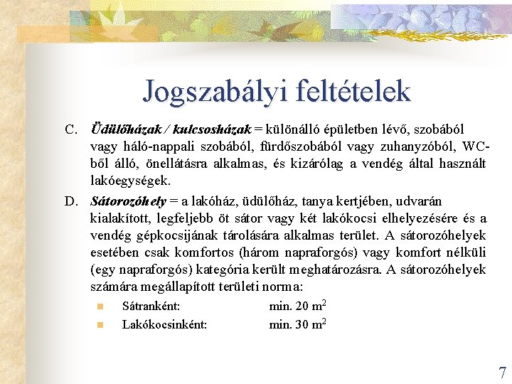 Jogszabályi feltételek C. Üdülőházak / kulcsosházak = különálló épületben lévő, szobából vagy háló-nappali szobából,