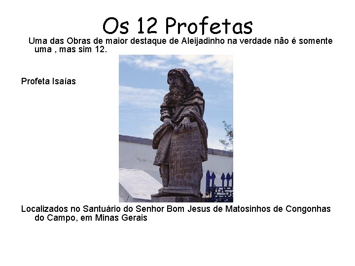 Os 12 Profetas Uma das Obras de maior destaque de Aleijadinho na verdade não