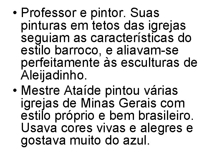  • Professor e pintor. Suas pinturas em tetos das igrejas seguiam as características