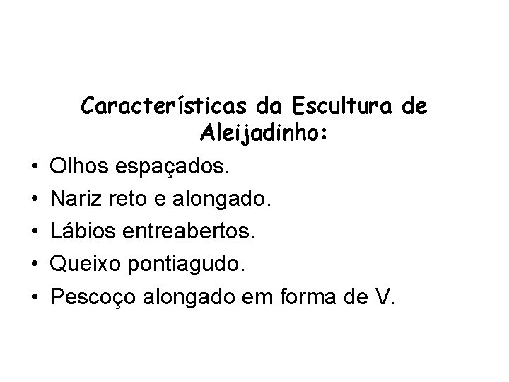  • • • Características da Escultura de Aleijadinho: Olhos espaçados. Nariz reto e