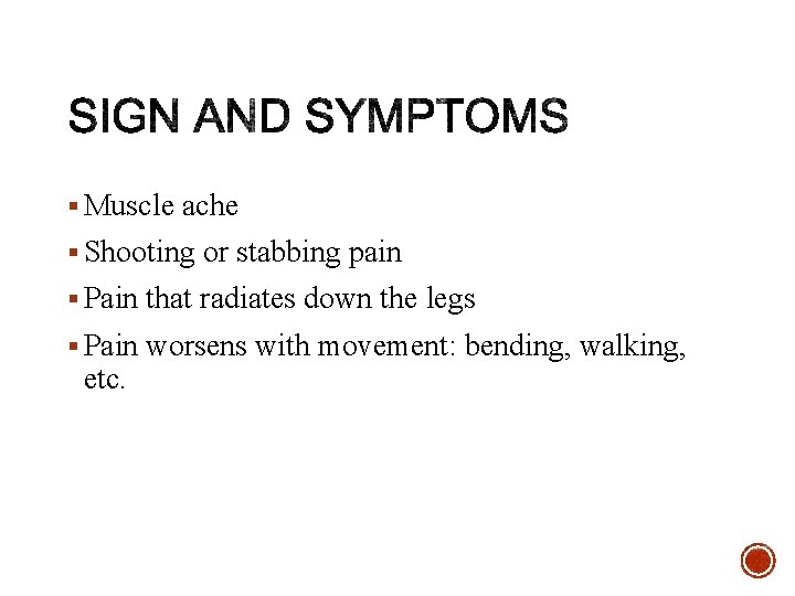 § Muscle ache § Shooting or stabbing pain § Pain that radiates down the