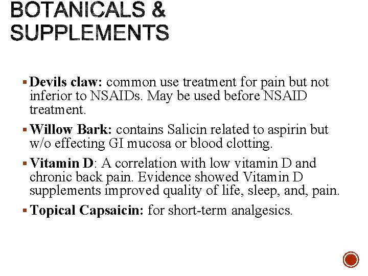 § Devils claw: common use treatment for pain but not inferior to NSAIDs. May