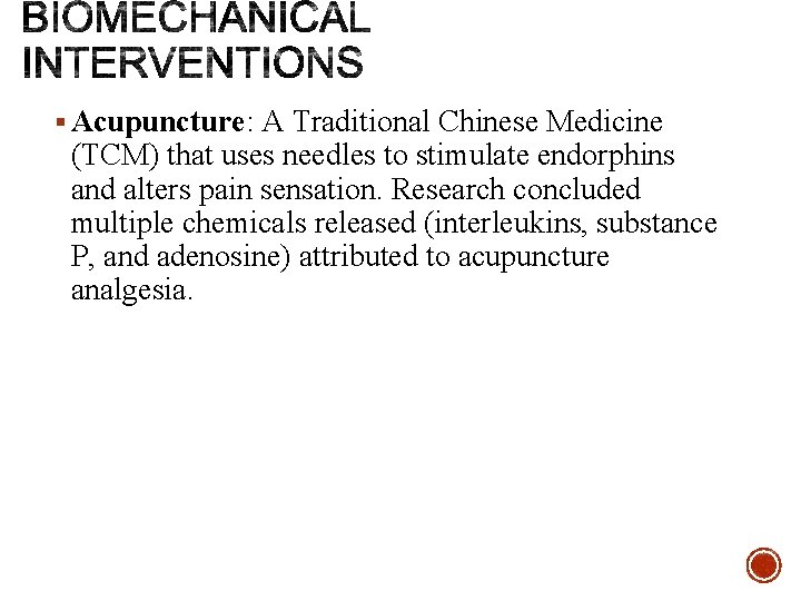 § Acupuncture: A Traditional Chinese Medicine (TCM) that uses needles to stimulate endorphins and