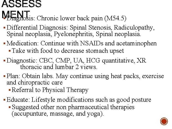 § Diagnosis: Chronic lower back pain (M 54. 5) § Differential Diagnosis: Spinal Stenosis,