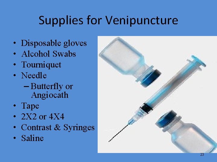 Supplies for Venipuncture • • Disposable gloves Alcohol Swabs Tourniquet Needle – Butterfly or