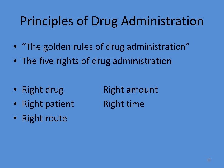 Principles of Drug Administration • “The golden rules of drug administration” • The five