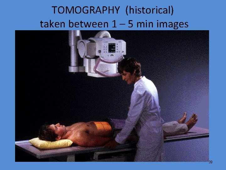 TOMOGRAPHY (historical) taken between 1 – 5 min images 39 