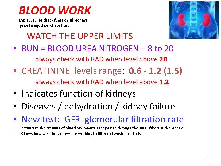 BLOOD WORK LAB TESTS to check function of kidneys prior to injection of contrast