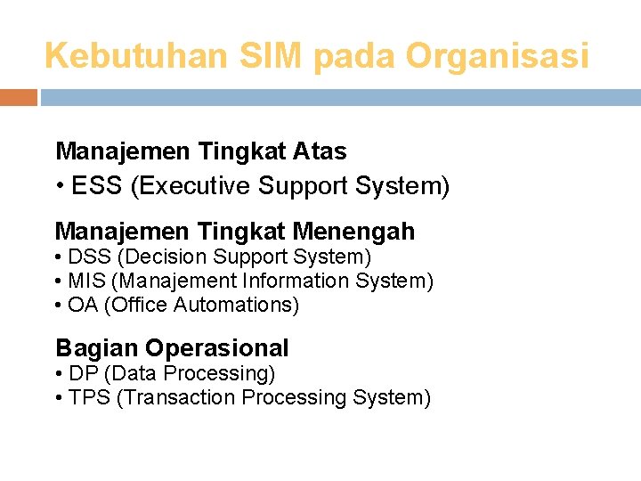 Kebutuhan SIM pada Organisasi Manajemen Tingkat Atas • ESS (Executive Support System) Manajemen Tingkat