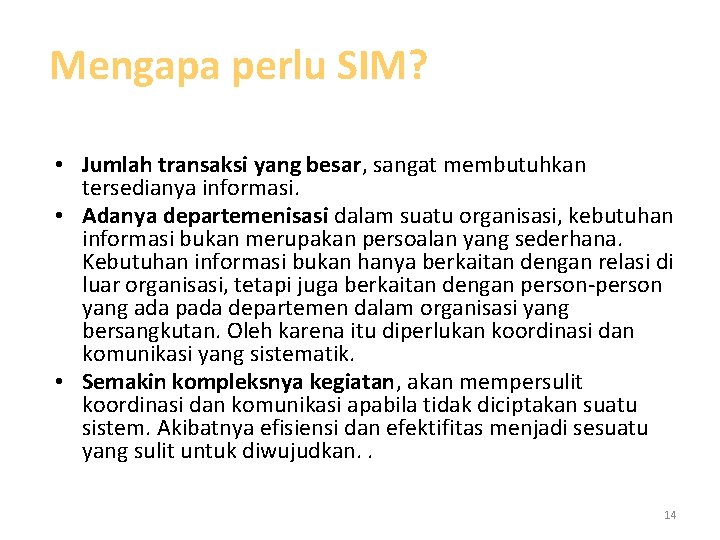 Mengapa perlu SIM? • Jumlah transaksi yang besar, sangat membutuhkan tersedianya informasi. • Adanya