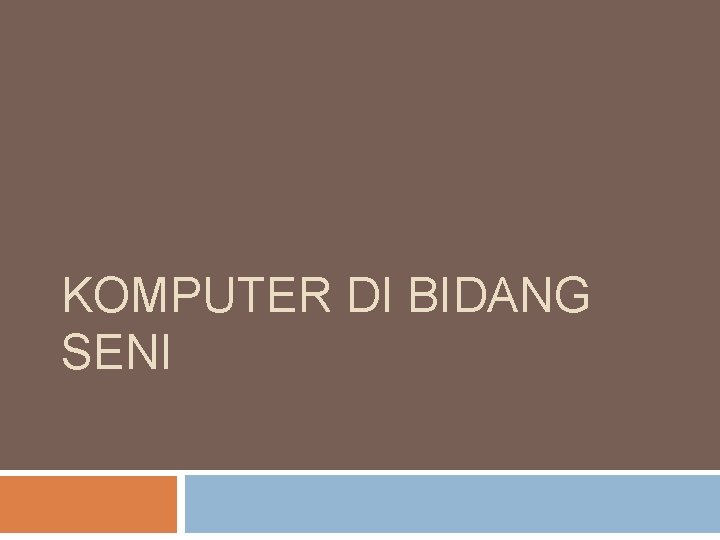 KOMPUTER DI BIDANG SENI 