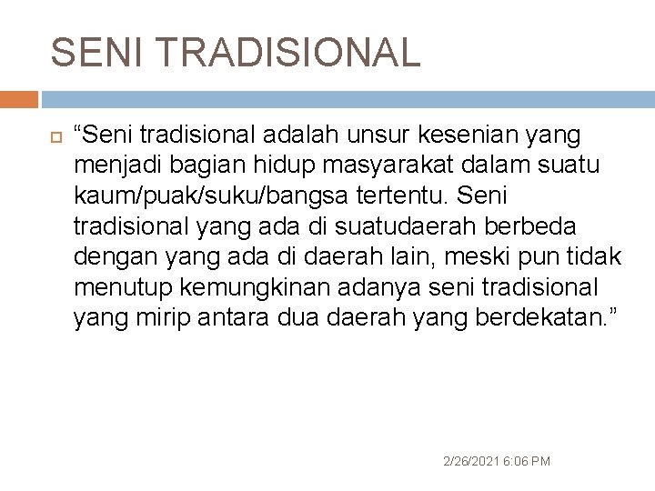 SENI TRADISIONAL “Seni tradisional adalah unsur kesenian yang menjadi bagian hidup masyarakat dalam suatu