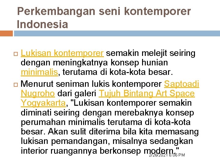 Perkembangan seni kontemporer Indonesia Lukisan kontemporer semakin melejit seiring dengan meningkatnya konsep hunian minimalis,