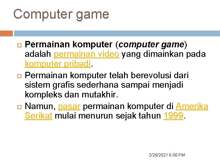 Computer game Permainan komputer (computer game) adalah permainan video yang dimainkan pada komputer pribadi.