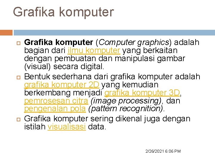 Grafika komputer Grafika komputer (Computer graphics) adalah bagian dari ilmu komputer yang berkaitan dengan