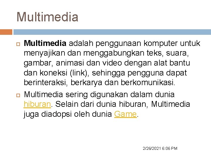 Multimedia adalah penggunaan komputer untuk menyajikan dan menggabungkan teks, suara, gambar, animasi dan video