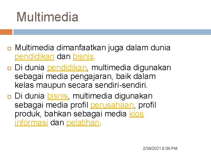 Multimedia Multimedia dimanfaatkan juga dalam dunia pendidikan dan bisnis. Di dunia pendidikan, multimedia digunakan