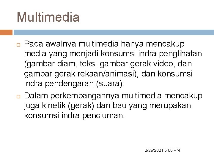 Multimedia Pada awalnya multimedia hanya mencakup media yang menjadi konsumsi indra penglihatan (gambar diam,