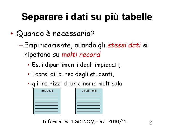 Separare i dati su più tabelle • Quando è necessario? – Empiricamente, quando gli