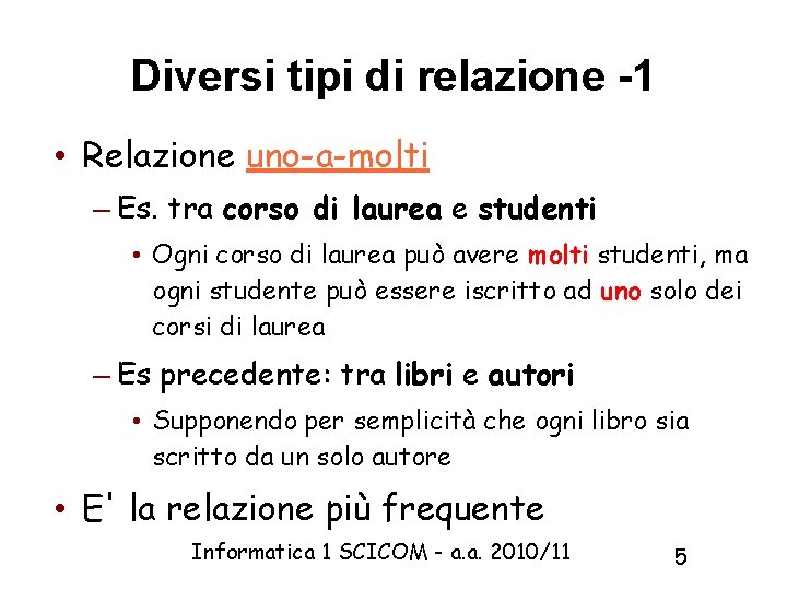 Diversi tipi di relazione -1 • Relazione uno-a-molti – Es. tra corso di laurea