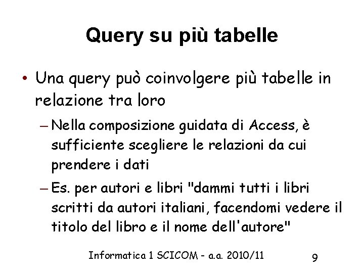 Query su più tabelle • Una query può coinvolgere più tabelle in relazione tra