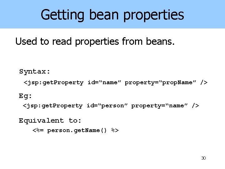 Getting bean properties Used to read properties from beans. Syntax: <jsp: get. Property id=“name”