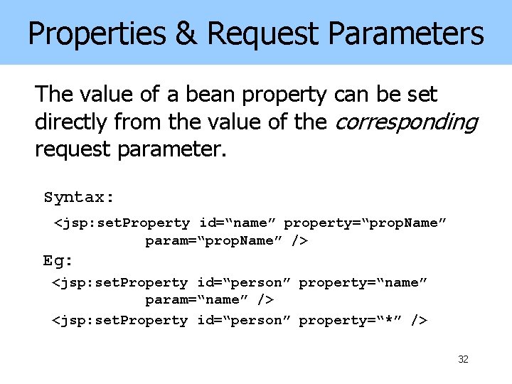 Properties & Request Parameters The value of a bean property can be set directly
