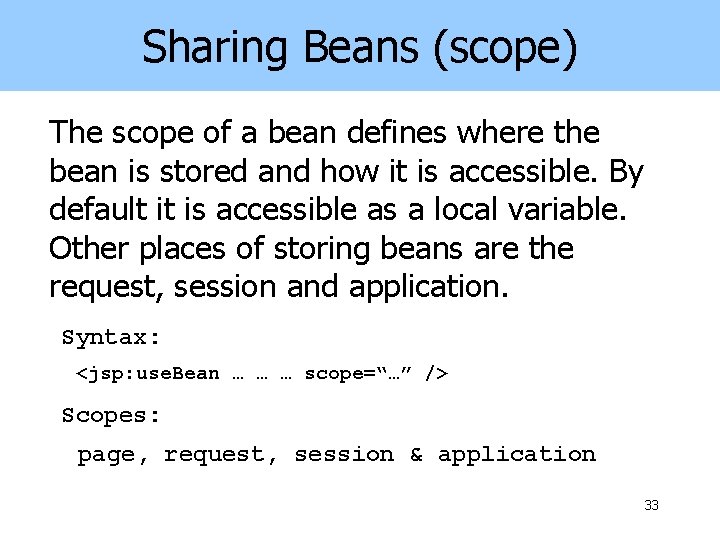 Sharing Beans (scope) The scope of a bean defines where the bean is stored